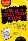 Wee on a Jellyfish Sting and Other Lies