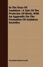 In The Days Of Audubon A Tale Of The Protector Of Birds With An Appendix On The Formation Of Audubon Societies