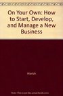 On Your Own How to Start Develop and Manage a New Business