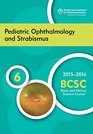 20152016 Basic and Clinical Science Course  Section 6 Pediatric Ophthalmology and Strabismus