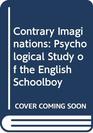Contrary Imaginations A Psychological Study of the English Schoolboy