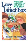 Love in a Lunchbox Poems and Parables for Children's Worship