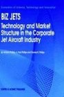 Biz Jets Technology and Market Structure in the Corporate Jet Aircraft Industry
