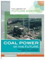 Coal Power of the Future New Ways of Turning Coal into Energy