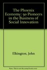 The Phoenix Economy 50 Pioneers in the Business of Social Innovation