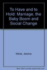 To Have and to Hold  Marriage the Baby Boom and Social Change