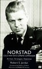 Norstad Cold War NATO Supreme Commander  Airman Strategist Diplomat