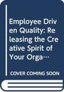 Employee Driven Quality Releasing the Creative Spirit of Your Organization Through Suggestion Systems