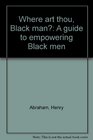 Where art thou Black man A guide to empowering Black men