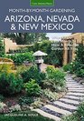 Arizona, Nevada & New Mexico Month-by-Month Gardening: What to Do Each Month to Have a Beautiful Garden All Year