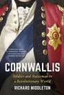 Cornwallis Soldier and Statesman in a Revolutionary World