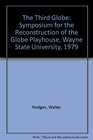 The Third Globe Symposium for the Reconstruction of the Globe Playhouse Wayne State University 1979