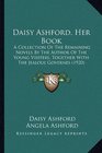 Daisy Ashford Her Book A Collection Of The Remaining Novels By The Author Of The Young Visiters Together With The Jealous Governes