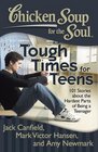 Chicken Soup for the Soul Tough Times for Teens 101 Stories about the Hardest Parts of Being a Teenager