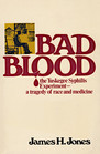 Bad Blood The Tuskegee Syphilis Experiment A Tragedy of Race and Medicine