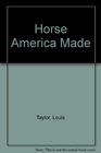 The Horse America Made