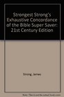 Strongest Strong's Exhaustive Concordance of the Bible Super Saver 21st Century Edition