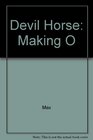 Devil Horse Making O