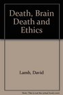 Death Brain Death and Ethics