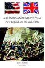 A Ruinous and Unhappy War New England and the War of 1812