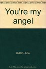 You're my angel