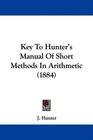Key To Hunter's Manual Of Short Methods In Arithmetic
