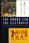 The Sword and the Centuries 500 Years of European Swords and Duels That Have Been Fought With Them