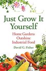 Just Grow It Yourself Home Gardens Outshine Industrial Food