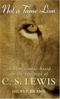 Not a Tame Lion A Lent Course Based on the Writings of CSLewis