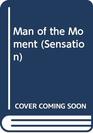 MAN OF THE MOMENT (SENSATION S.)