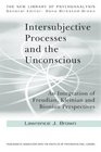Intersubjective Processes and the Unconscious An Integration of Freudian Kleinian and Bionian Perspectives