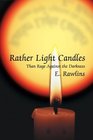 Rather Light Candles  Than Rage Against the Darkness