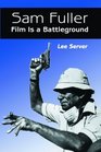 Sam Fuller Film Is a Battleground  A Critical Study With Interviews a Filmography   and a Bibliography