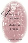 Aristocratic Women in Medieval France (The Middle Ages Series)