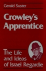 Crowley's Apprentice: The Life and Ideas of Israel Regardie