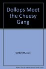 Dollops Meet the Cheesy Gang