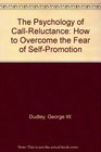 The Psychology of CallReluctance How to Overcome the Fear of SelfPromotion