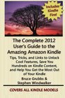 The Complete 2012 User's Guide to the Amazing Amazon Kindle Covers All Current Kindles