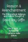 Reason  Reenchantment The Philosophical Religious  Political Thought of David Ray Griffin
