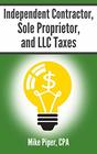 Independent Contractor Sole Proprietor and LLC Taxes Explained in 100 Pages or Less