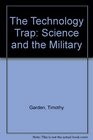 The Technology Trap Science and the Military