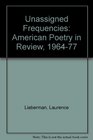 Unassigned Frequencies American Poetry in Review 196477