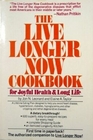 The live longer now cookbook For joyful health  long life