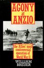 AGONY AT ANZIO THE ALLIES' MOST CONTROVERSIAL OPERATION OF WORLD WAR II