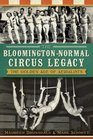The BloomingtonNormal Circus Legacy The Golden Age of Aerialists
