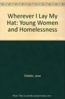 Wherever I Lay My Hat Young Women and Homelessness