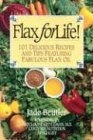 Flax for Life 101 Delicious Recipes and Tips Featuring Fabulous Flax Oil