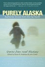 Purely Alaska Authentic Voices from the Far North