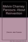 Melvin Charney Parcours About Reinvention