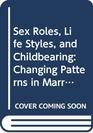 Sex Roles Life Styles and Childbearing Changing Patterns in Marriage and the Family